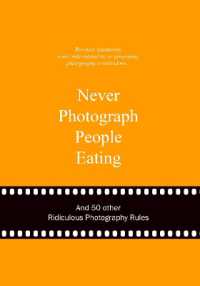 Never Photograph People Eating : And 50 Other Ridiculous Photography Rules (Ridiculous Design Rules)