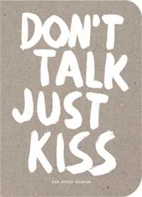 Don't Talk Just Kiss : Pop Music Wisdom, Love Edition (Pop Music Wisdom)