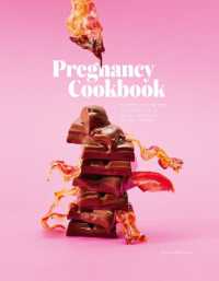 Pregnancy Cookbook : A Collection of Recipes that Appeal or Appal Depending on your Trimester