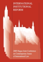 国際法の制度改革（会議録）<br>International Institutional Reform : Proceedings of the Seventh Hague Joint Conference held in the Hague, the Netherlands 30 June-2 July 2005