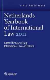 Netherlands Yearbook of International Law 2011 : Agora: the Case of Iraq: International Law and Politics (Netherlands Yearbook of International Law) （2012）