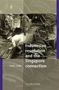 The Indonesian Revolution and the Singapore Connection : 1945-1949