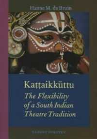 Ka??aikuttu : The Flexibility of a South Indian Theatre Tradition (Gonda Indological Studies)