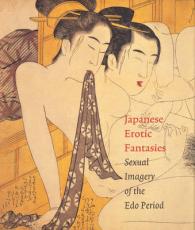 日本の春画<br>Japanese Erotic Fantasies : Sexual Imagery of the Edo Period