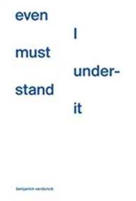 Even I Must Understand it