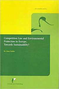 Competition Law and Environmental Protection in Europe : Towards Sustainability? (The Avosetta Series)