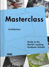 Masterclass: Architecture : Guide to the World's Leading Graduate Schools (Masterclass)