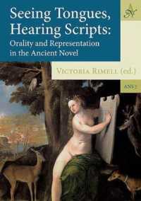 Seeing Tongues, Hearing Scripts : Orality and Representation in the Ancient Novel (Ancient Narrative Supplementum)