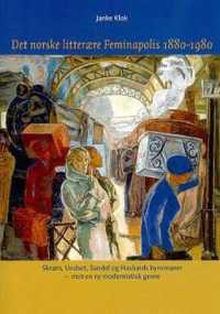 Det Norske Litteraere Feminapolis 1880-1980 : Skram, Undset, Sandel Og Haslunds Byromaner - Mot En Ny Modernistisk Genre