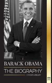 Barack Obama : The biography - a Portrait of His Historic Presidency and Promised Land (Politics)