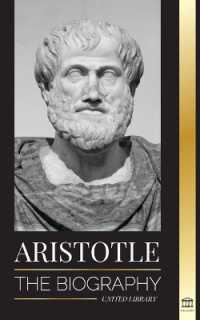 Aristotle : The biography - Ancient Wisdom, History and Legacy (Philosophy)