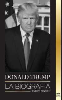 Donald Trump : La biografía - El 45o Presidente y su arte de hacer América grande otra vez (Política)