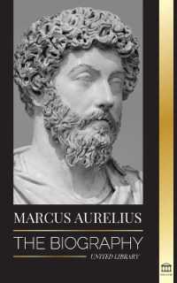 Marcus Aurelius : The biography and Life of a Stoic Roman Emperor and his Meditations (Philosophy)