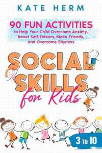 Social Skills for Kids 3 to 10 : 90 Fun Activities to Help your Child Overcome Anxiety, Boost Self-Esteem, Make Friends, and Overcome Shyness