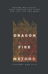 Dragon Fire Method : Become motivated, make choices and fight for the life you want