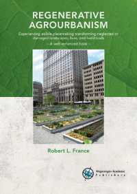 Regenerative agrourbanism : Experiencing edible placemaking transforming neglected or damaged landscapes, lives, and livelihoods