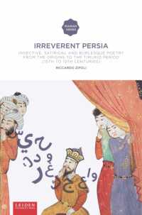 Irreverent Persia : Invective, Satirical and Burlesque Poetry from the Origins to the Timurid Period (10th to 15th century) (Iranian Studies Series)