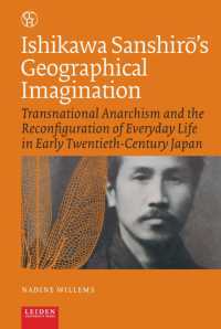Ishikawa Sanshir's Geographical Imagination : Transnational Anarchism and the Reconfiguration of Everyday Life in Early Twentieth-Century Japan (Critical, Connected Histories)
