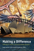 Making a Difference : Challenges for Teachers, Teaching and Teacher Education