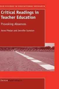 教師教育：批判的読本<br>Critical Readings in Teacher Education : Provoking Absences (Bold Visions in Educational Research)