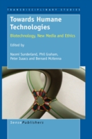 Towards Humane Technologies : Biotechnology, New Media and Ethics (Transdisciplinary Studies)