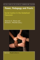 Power, Pedagogy and Praxis : Social Justice in the Globalized Classroom