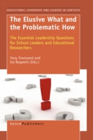 The Elusive What and the Problematic How : The Essential Leadership Questions for School Leaders and Educational Researchers (Educational Leadeship an