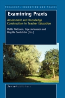 Examining Praxis : Assessment and Knowledge Construction in Teacher Education (Pedagogy Education and Praxis)