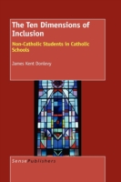 The Ten Dimensions of Inclusion : Non-Catholic Students in Catholic Schools