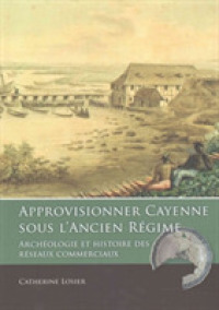 Approvisionner Cayenne sous l'Ancien Régime : Archéologie et histoire des réseaux commerciaux (Taboui)