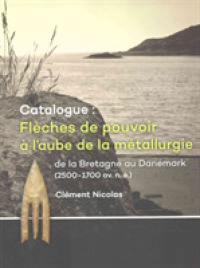 Catalogue: Flèches de pouvoir à l'aube de la métallurgie de la Bretagne au Danemark (2500-1700 av. n. è.)