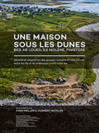 Une maison sous les dunes : Beg ar Loued, Île Molène, Finistère : Identité et adaptation des groupes humains en mer d'Iroise entre les IIIe et IIe millénaires avant notre ère