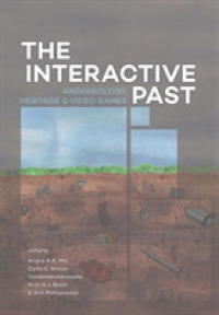 The Interactive Past : Archaeology, Heritage, and Video Games