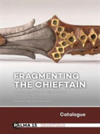 Fragmenting the Chieftain - Catalogue : Late Bronze and Early Iron Age elite burials in the Low Countries (Papers on Archaeology of the Leiden Museum of Antiquities)
