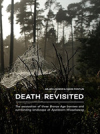 Death Revisited : The excavation of three Bronze Age barrows and surrounding landscape at Apeldoorn-Wieselseweg