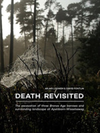 Death Revisited : The excavation of three Bronze Age barrows and surrounding landscape at Apeldoorn-Wieselseweg