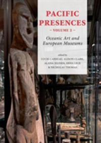 Pacific Presences (volume 2) : Oceanic Art and European Museums (Pacific Presences)