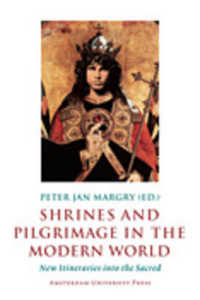Shrines and Pilgrimage in the Modern World : New Itineraries into the Sacred