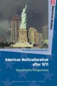 American Multiculturalism after 9/11 : Transatlantic Perspectives (New Debates in American Studies)