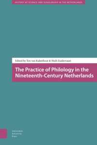 The Practice of Philology in the Nineteenth-Century Netherlands (History of Science and Scholarship in the Netherlands)