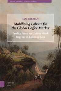 Mobilizing Labour for the Global Coffee Market : Profits from an Unfree Work Regime in Colonial Java (Social Histories of Work in Asia)