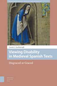 Viewing Disability in Medieval Spanish Texts : Disgraced or Graced (Premodern Health, Disease, and Disability)
