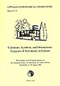 Calendars, Symbols and Orientations : Legacies of Astronomy in Culture (Uppsala Astronomical Observatory Report, 59)