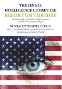 The Senate Intelligence Committee Report on Torture - Special Extensive Edition Including Additional Views, Minority Views & Additional Minority Views （Trade Cloth）