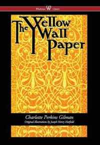 The Yellow Wallpaper (Wisehouse Classics - First 1892 Edition， with the Original Illustrations by Joseph Henry Hatfield) (2016)