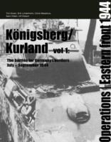 Konigsberg/Kurland : The Battles for Germany's Borders July - September 1944