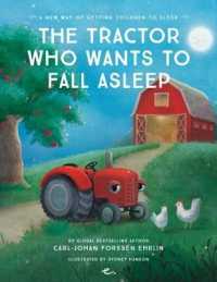 The Tractor Who Wants to Fall Asleep : A New Way of Getting Children to Sleep