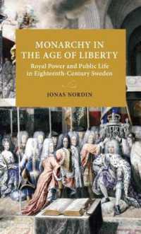 Monarchy in the Age of Liberty : Royal Power and Public Life in Eighteenth-Century Sweden (Lund University Press)
