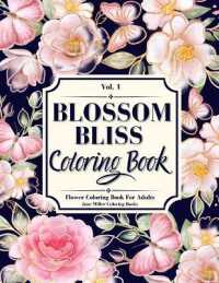 Blossom Bliss : A Flower Coloring Book for Adults, Seniors, Teens and Kids (Blossom Bliss)