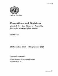Resolutions and Decisions Adopted by the General Assembly during Its Seventy-eight Session: Volume III : 23 December 2023 - 10 September 2024 (Resolutions and Decisions Adopted by the General Assembly)
